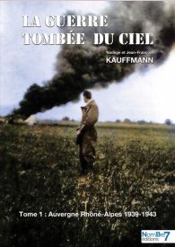 La guerre tombée du Ciel - Tome1 Auvergne Rhône-Alpes 1939-1943