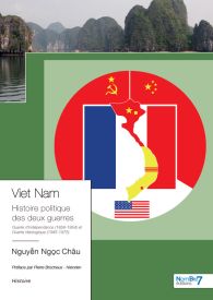 VIET NAM L’Histoire Politique des Deux Guerres 1858-1954 et 1945-1975 - Edition 2023