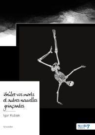 Brûlez vos morts et autres nouvelles grinçantes