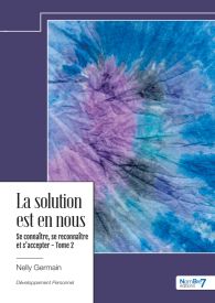 La solution est en nous - Se connaître, se reconnaître et s’accepter - Tome 2