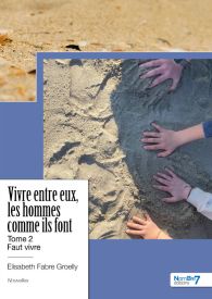 Vivre entre eux, les hommes comme ils font - Tome 2