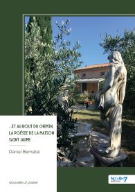 ...Et au bout du chemin, La poésie de la maison Saint Jaume